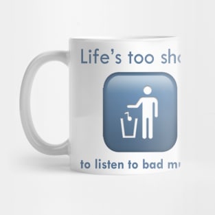 Life's Too Short To Listen To Bad Music Mug